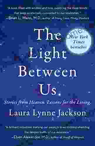 The Light Between Us: Stories From Heaven Lessons For The Living