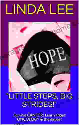 LITTLE STEPS BIG STRIDES : Survive CANCER Learn About ONCOLOGY The Issues