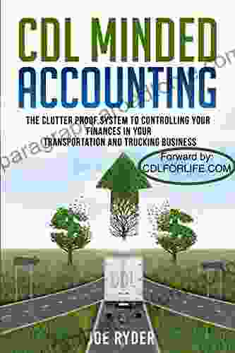 CDL Minded Accounting: The Clutter Proof System To Controlling Your Finances In Your Transportation And Trucking Business