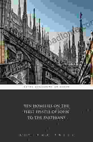 Ten Homilies on the First Epistle of John to the Parthians (Illustrated)