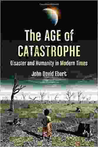 The Age of Catastrophe: Disaster and Humanity in Modern Times