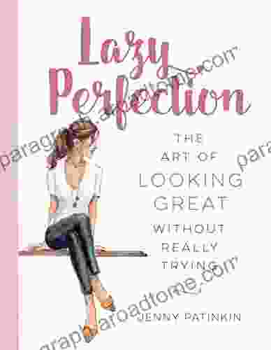 Lazy Perfection: The Art Of Looking Great Without Really Trying