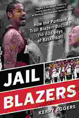 Jail Blazers: How the Portland Trail Blazers Became the Bad Boys of Basketball