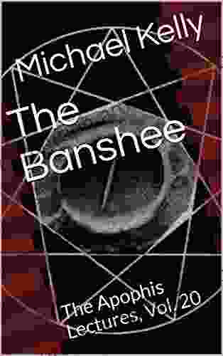 The Banshee: The Apophis Lectures Vol 20