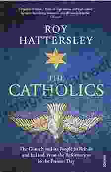 The Catholics: The Church And Its People In Britain And Ireland From The Reformation To The Present Day