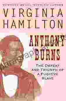 Anthony Burns: The Defeat And Triumph Of A Fugitive Slave