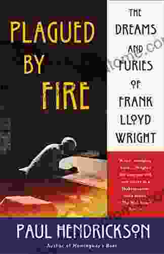 Plagued By Fire: The Dreams And Furies Of Frank Lloyd Wright