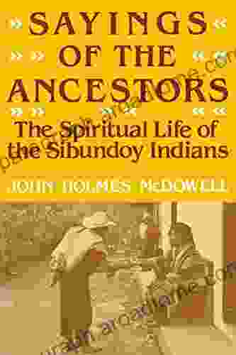 Sayings Of The Ancestors: The Spiritual Life Of The Sibundoy Indians