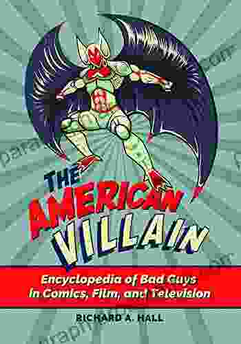 The American Villain: Encyclopedia of Bad Guys in Comics Film and Television