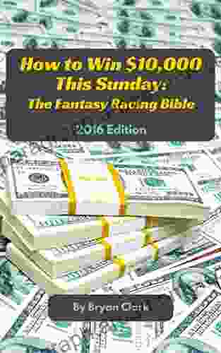 How To Win $10 000 This Sunday: The Fantasy Racing Bible: 2024 Edition