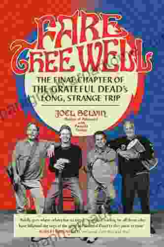 Fare Thee Well: The Final Chapter Of The Grateful Dead S Long Strange Trip