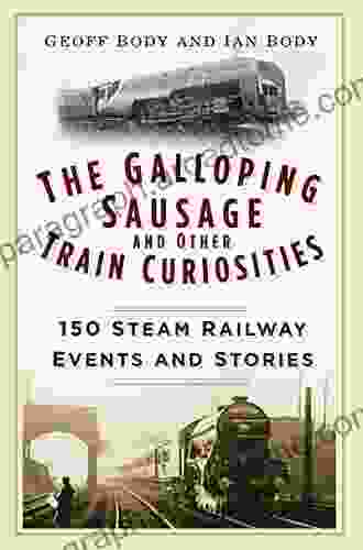 The Galloping Sausage: 150 Steam Railway Events And Stories