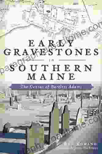 Early Gravestones In Southern Maine: The Genius Of Bartlett Adams