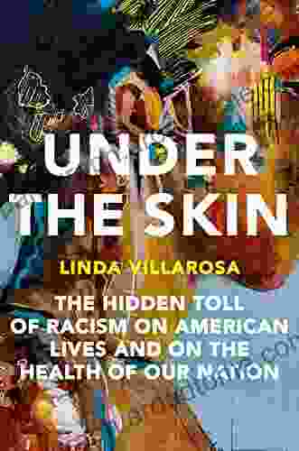 Under The Skin: The Hidden Toll Of Racism On American Lives And On The Health Of Our Nation