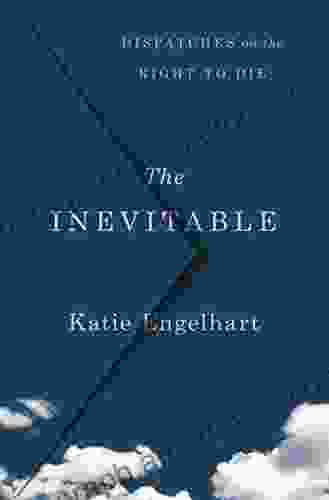 The Inevitable: Dispatches On The Right To Die