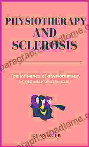 Physiotherapy And Sclerosis : The Influence Of Physiotherapy In The Case Of Sclerosis (Health Therapy)