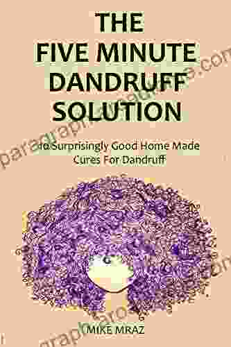 The 5 Minute Dandruff Solution: 10 Surprisingly Good Home Made Cures For Dandruff