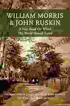 William Morris And John Ruskin: A New Road On Which The World Should Travel