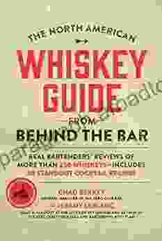 The North American Whiskey Guide From Behind The Bar: Real Bartenders Reviews Of More Than 250 Whiskeys Includes 30 Standout Cocktail Recipes