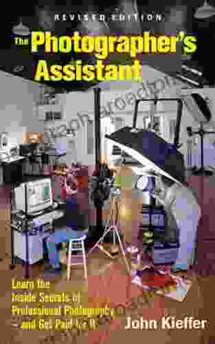 The Photographer s Assistant: Learn the Inside Secrets of Professional Photography and Get Paid for It