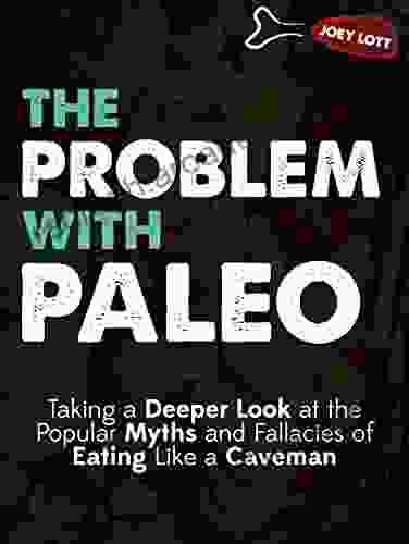 The Problem With Paleo: Taking A Deeper Look At The Popular Myths And Fallacies Of Eating Like A Caveman