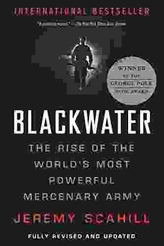 Blackwater: The Rise of the World s Most Powerful Mercenary Army