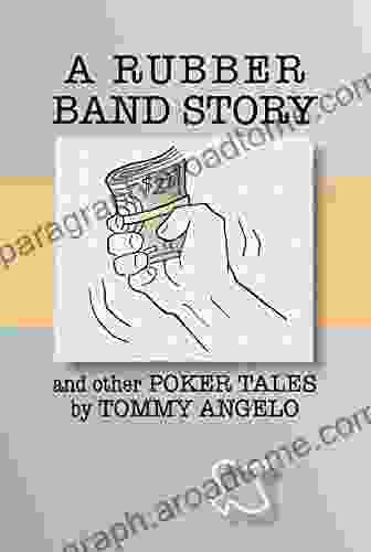 A Rubber Band Story And Other Poker Tales By Tommy Angelo