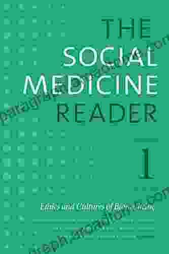 The Social Medicine Reader Volume I Third Edition: Ethics And Cultures Of Biomedicine