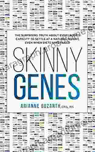 Skinny Genes: The Surprising Truth About Every Body S Capacity To Settle At A Natural Weight Even When Diets Have Failed