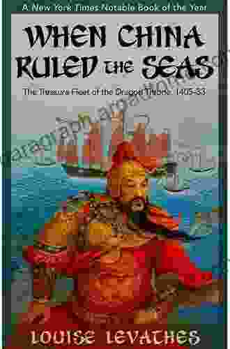 When China Ruled The Seas: The Treasure Fleet Of The Dragon Throne 1405 1433