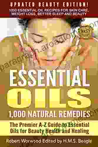 Essential Oils: Updated Beauty Edition 1 000 Remedies: The Ultimate A Z Guide to Essential Oils for Beauty Health and Healing: 1000 Essential Oil Recipes Free Beauty Weight Loss and Natural Cures)