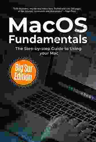 MacOS Fundamentals: Big Sur Edition: The Step by step Guide to Using your Mac (Computer Fundamentals 4)