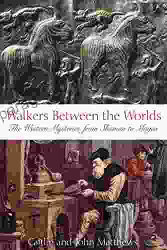 Walkers Between the Worlds: The Western Mysteries from Shaman to Magus