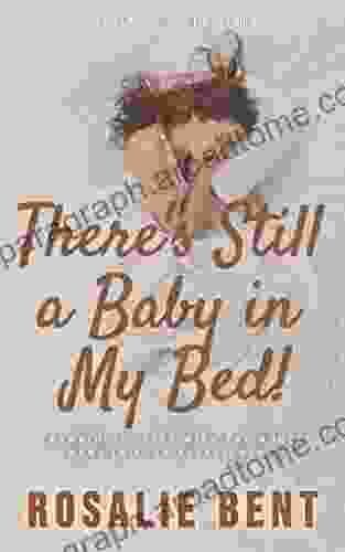 There S Still A Baby In My Bed : Learning To Live Happily With The Adult Baby In Your Relationship