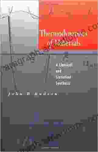 Thermodynamics Of Materials: A Classical And Statistical Synthesis