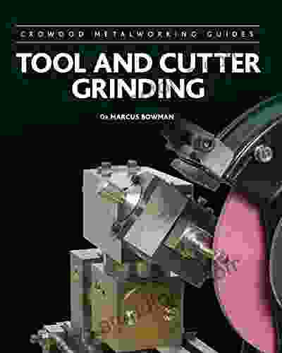 Tool and Cutter Grinding (Crowood Metalworking Guides 17)