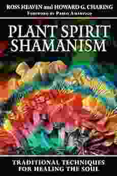 Plant Spirit Shamanism: Traditional Techniques for Healing the Soul