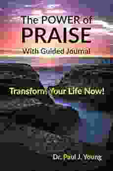 The POWER Of PRAISE With Guided Journal: Transform Your Life Now