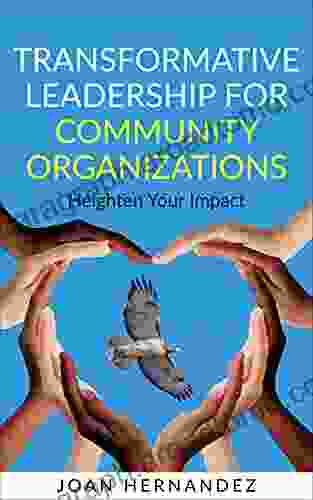 Transformative Leadership For Community Organizations: Heighten Your Impact