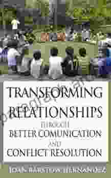 Transforming Relationships Through Better Communication And Conflict Resolution (Transformative Leadership For Youth 2)