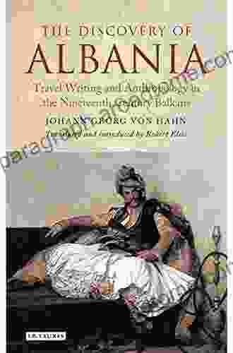 The Discovery Of Albania: Travel Writing And Anthropology In The Nineteenth Century Balkans (Library Of Balkan Studies 2)