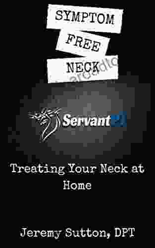 Symptom Free Neck: Treating Your Neck At Home (Healing Yourself 1)