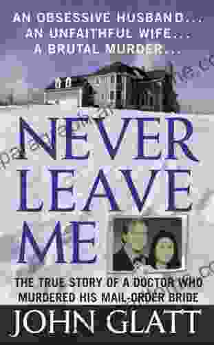 Never Leave Me: A True Story Of Marriage Deception And Brutal Murder