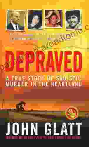 Depraved: A True Story Of Sadistic Murder In The Heartland