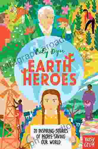 Earth Heroes: Twenty Inspiring Stories Of People Saving Our World