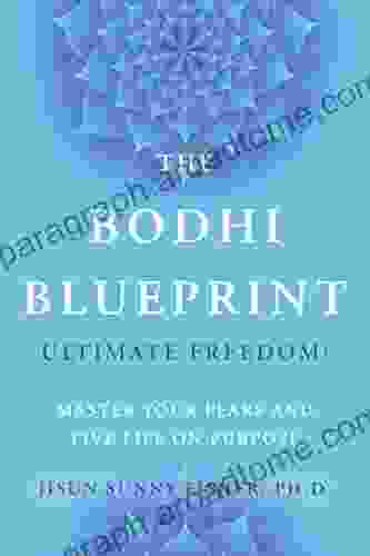 The Bodhi Blueprint: Ultimate Freedom Master Your Fears and Live Life on Purpose