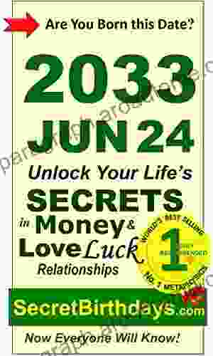 Born 2033 Jun 24? Your Birthday Secrets To Money Love Relationships Luck: Fortune Telling Self Help: Numerology Horoscope Astrology Zodiac Destiny Science Metaphysics (20330624)