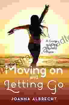 Moving On And Letting Go: A Guide To Loving Yourself Again