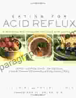 Eating For Acid Reflux: A Handbook And Cookbook For Those With Heartburn