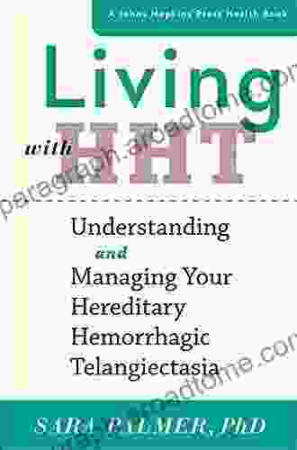 Living with HHT: Understanding and Managing Your Hereditary Hemorrhagic Telangiectasia (A Johns Hopkins Press Health Book)